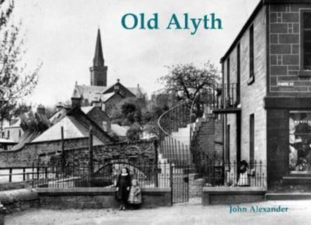 Old Alyth by John Alexander (Paperback Book)