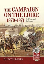The Campaign on the Loire, 1870-1871: Orleans and Le Mans by Quintin Barry Hardc