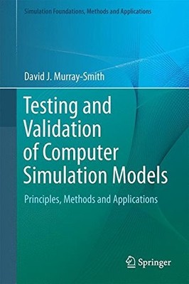 TESTING AND VALIDATION OF COMPUTER SIMULATION MODELS: By David J. Murray-smith