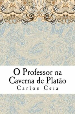 O Professor Na Caverna De Plat?O: As Pol?Ticas Para A Forma??O De Professor...
