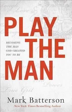 Play the Man: Becoming the Man God Created - 9780801018985, Batterson, hardcover