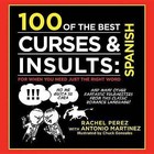 100 of the Best Curses + Insults in Spanish by Antonio Martinez, Rachel Perez (Hardback, 2012)