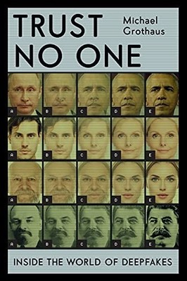 Trust No One: Inside the World of Deepfakes by Michael Grothaus (hardcover)