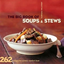 The Big Book of Soups and Stews: 262 Recipes for Serious Comfort Food - GOOD