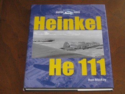 HEINKEL He 111 by Ron Mackay (2003) (Hardcover) CROWOOD AVIATION SERIES - NEW!!!