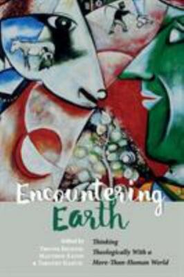 Encountering Earth : Thinking Theologically With a More-Than-Human World, Pap...