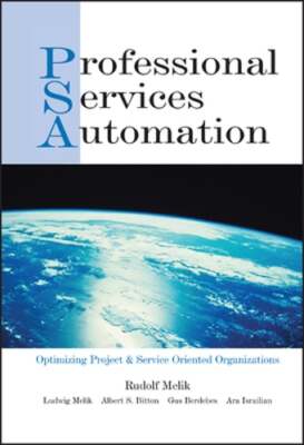 Professional Services Automation: Optimizing Project & Service Oriented by Melik