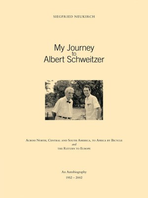 My Journey to Albert Schweitzer: Across North, Central and South America, to