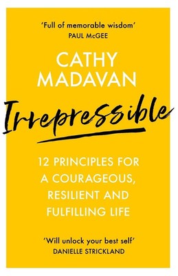 Irrepressible 12 principles for a courageous, resilient and fulfilling life Buch