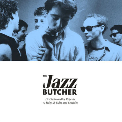 The Jazz Butcher Dr Cholmondley Repents: A-sides, B-Sides and Seasides (CD)