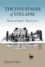 The Five Stages of Collapse: Survivors' Toolkit by Orlov