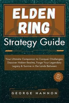 Elden Ring Strategy Guide: Your Ultimate Companion to Conquer Challenges, Discov