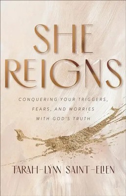 She Reigns | Conquering Your Triggers, Fears, and Worries with God's Truth
