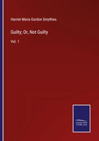 Harriet Maria Gordon Smythies | Guilty; Or, Not Guilty | Taschenbuch | Englisch