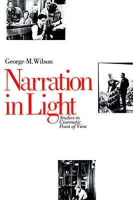 Narration in Light: Studies in Cinematic Point of View, Wilson 9780801837500-,