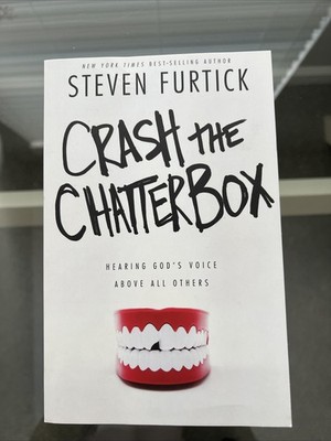 Crash the Chatterbox : Hearing God's Voice above All Others by Steven Furtick