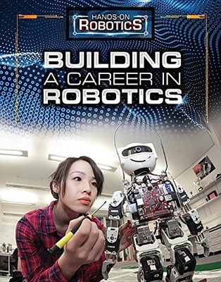 BUILDING A CAREER IN ROBOTICS (HANDS-ON ROBOTICS) By Margaux Baum & Simone VG
