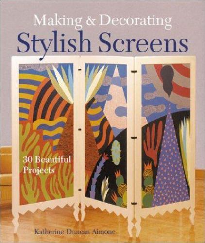 Making & Decorating Stylish Screens: 30 Beautiful Projects, Aimone, Katherine Du