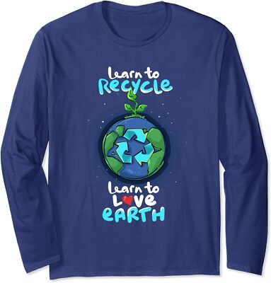 Earth Day Awareness Learn Recycle Love Earth Day Long Sleeve T-Shirt