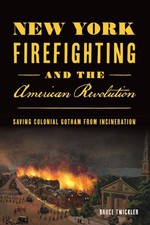 NEW The History Press New York Firefighting and the American Revolution, NY 9781