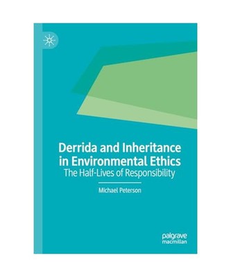 Derrida and Inheritance in Environmental Ethics: The Half-Lives of Responsibilit