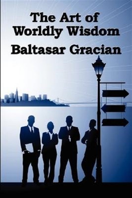 Art of Worldly Wisdom, Paperback by Gracian, Baltasar, Brand New, Free shippi...