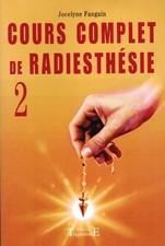 COURS COMPLET DE RADIESTHESIE T.2 DE JOCELYNE FANGAIN EDITIONS TRAJECTOIRE 2005