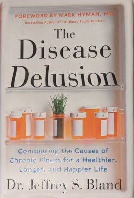 The Disease Delusion : Conquering the Causes of Chronic Illness for a Healthier,
