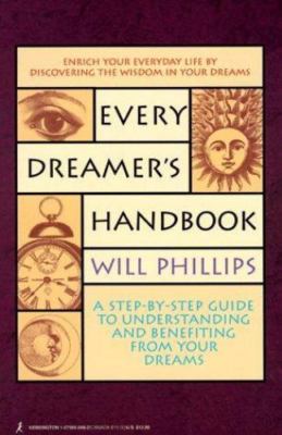 Every Dreamer's Handbook: A Step-By-Step Guide to Understanding and...