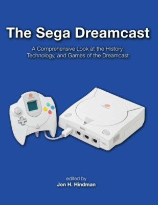The Sega Dreamcast: A Comprehensive Look at the History - Paperback NEW Hindman,