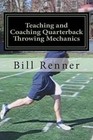 Teaching and Coaching Quarterback Throwing Mechanics by Bill Renner (Paperback / softback, 2013)