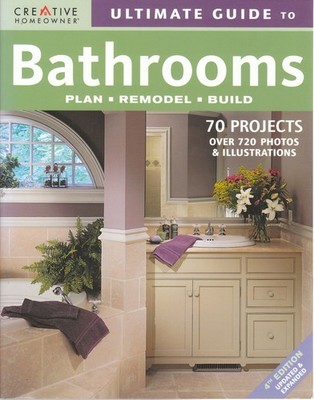 Ultimate Guide to Bathrooms: Plan, Remodel, Build (Creative Homeowner Ultima...
