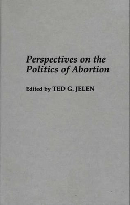 #ad Perspectives on the Politics of Abortion by Ted G. Jelen English Hardcover Boo $178.21