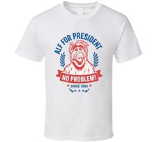 Alf For President No Problem Since 1986 Alf Tv Fan T Shirt