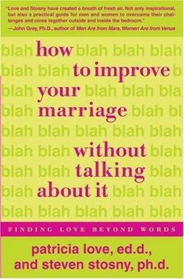 How to Improve Your Marriage Without Talking about It: Finding Love Beyond Words