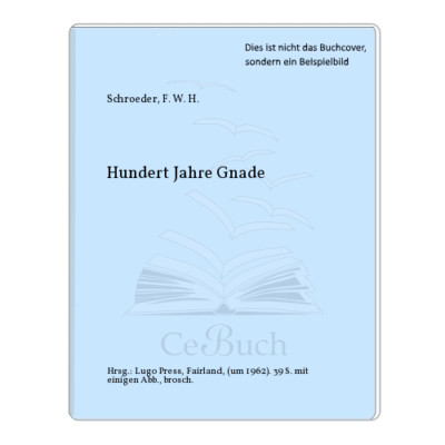 Schroeder, F. W. H.: Hundert Jahre Gnade