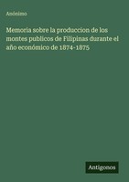 AnóNimo | Memoria Sobre La Produccion De Los Montes Publicos De Filipinas...