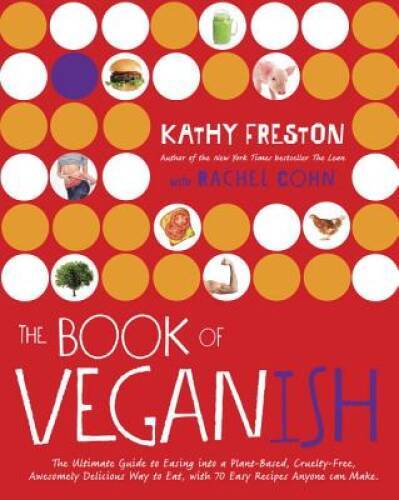 The Book of Veganish: The Ultimate Guide to Easing into a Plant-Based, Cr - GOOD