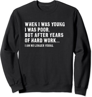 After Years of Hard Work I am No Longer Young Gift Unisex Crewneck Sweatshirt