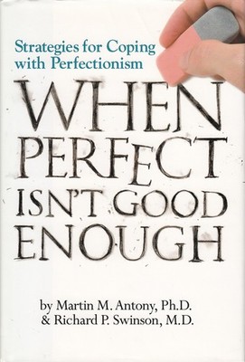When Perfect Isn't Good Enough: Strategies for Coping with Perfectionism