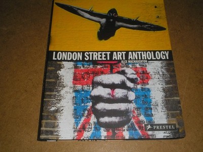 LONDON STREET ART ANTHOLOGY - ALEX MACNAUGHTON - 2009 P/B ED.