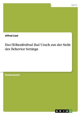 Das Höhenfreibad Bad Urach aus der Sicht des Behavior Settings Alfred Zaal