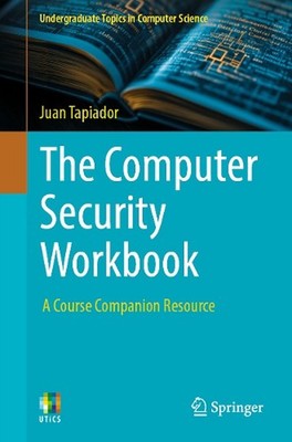 The Computer Security Workbook: A Course Companion Resource by Juan Tapiador Pap