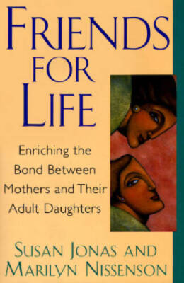Friends for Life: Enriching The Bond Between Mothers And Their Adult Da - GOOD