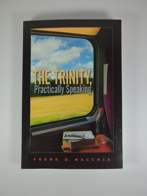 The Trinity Practically Speaking Frank Macchia 1st Printing Theology Book VG
