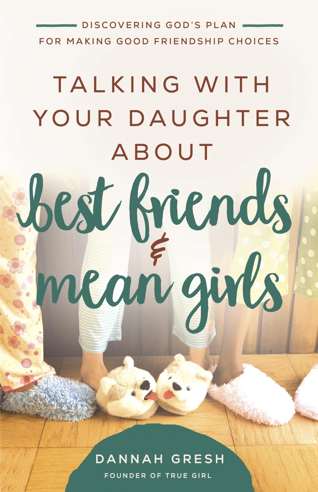 Talking with Your Daughter About Best Friends and Mean Girls by Gresh