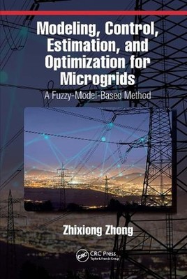 Modeling, Control, Estimation, and Optimization for Microgrids: A Fuzzy-Model-Ba
