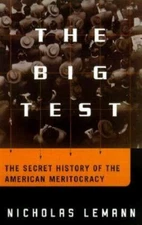 The Big Test: The Secret History of the American Meritocracy by