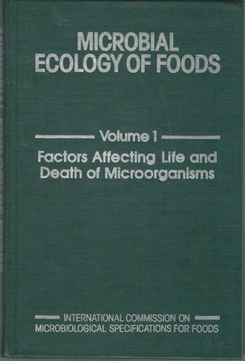Microbial Ecology of Foods: Vol 1 Factors Affecting Life and Death of Microo...