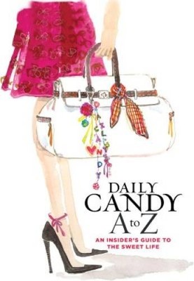 Daily Candy A to Z: An Insiders Guide to the Sweet Life - Hardcover - VERY GOOD